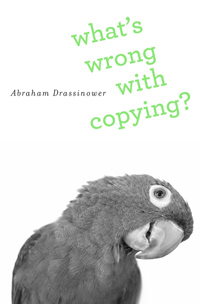 Abraham Drassinower - What's Wrong with Copying?