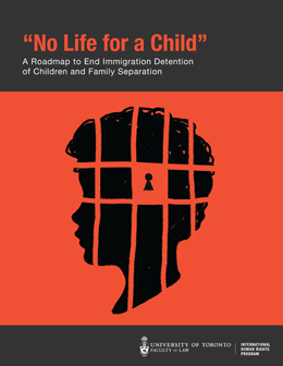 “‘No Life for a Child’: A Roadmap to End Immigration Detention of Children and Family Separation” 
