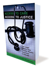 Access to Care, Access to Justice: The Legal Debate over Private Health Insurance in Canada