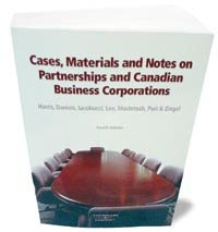 Cases, Materials and Notes on Partnerships and Canadian Business Corporations (4th edition) - Professor Douglas Harris