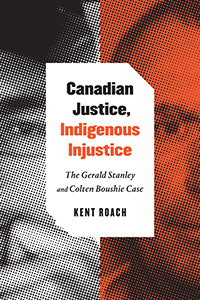 Canadian Justice, Indigenous Injustice: The Gerald Stanley and Colten Boushie Case