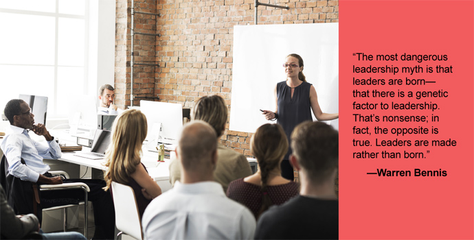 “The most dangerous leadership myth is that leaders are born—that there is a genetic factor to leadership. That’s nonsense; in fact, the opposite is true. Leaders are made rather than born.” - Warren Bennis