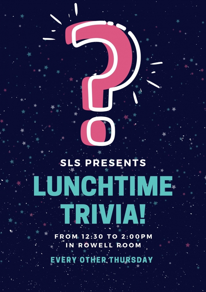 SLS Presents Lunchtime Trivia! From 12:30-2:00pm in Rowell Room every other Thursday